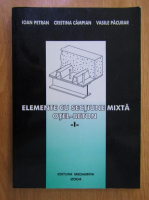 Ioan Petran - Elemente cu sectiune mixta otel-beton (volumul 1)