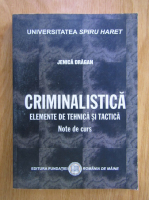 Jenica Dragan - Criminalistica. Elemente de tehnica si tactica