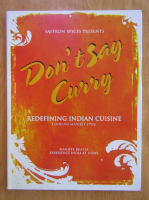 Anticariat: Manjeet Bhatia - Don't Stay Curry. Redefining Indian Cuisine