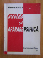 Mircea Miclea - Stres si aparare psihica