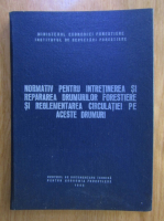Normativ pentru intretinerea si repararea drumurilor forestiere si reglementarea circulatiei pe aceste drumuri