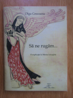 Olga Greceanu - Sa ne rugam...