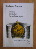 Richard Meyer - Iruptia trupului in psihoterapie