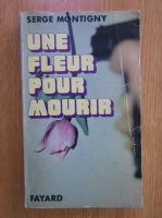 Serge Montigny - Une fleur pour mourir