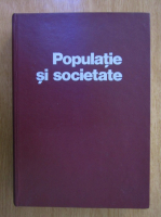 Stefan Pascu - Populatie si societate, volumul 1. Studii de demografie istorica