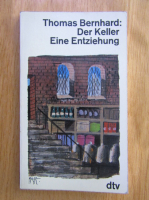 Thomas Bernhard - Der Keller. Eine Entziehung