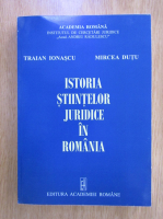 Anticariat: Traian Ionascu - Istoria stiintelor juridice in Romania