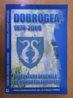 Valentin Ciorbea - Dobrogea, 1878-2008. Orizonturi deschise de mandatul european