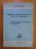 Antonie Iorgovan - Drept administrativ. Tratat elementar (volumul 4)