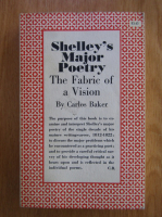 Carlos Baker - Shelley's Major Poetry. The Fabric of a Vision