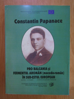 Constantin Papanace - Pro Balcania si fermentul aroman in sud-estul european