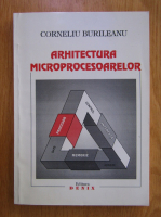 Corneliu Burileanu - Arhitectura microprocesoarelor