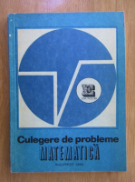 Culegere de probleme de matematica (volumul 1)
