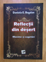 Daniela E. Bogdan - Reflectii din desert. Maxime si cugetari