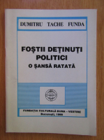 Dumitru Tache Funda - Fostii detinuti politici. O sansa ratata