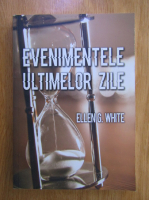 Ellen G. White - Evenimentele ultimelor zile