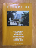 Export 85. Electrotehnica, electronica, masini, unelte
