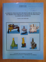 Florean Pop - Elemente pneumatice de reglare si siguranta, de productie indigena utilizate in industria gaziera din Romania