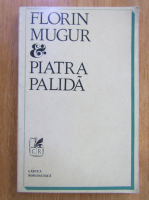 Florin Mugur - Piatra palida