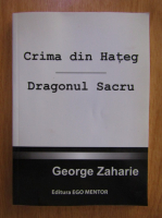 Anticariat: George Zaharie - Crima din Hateg. Dragonul sacru