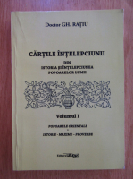 Gheorghe Ratiu - Cartile intelepciunii. Din istoria si intelepciunea popoarelor lumii (volumul 1)