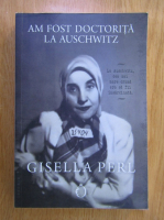Anticariat: Gisella Perl - Am fost doctorita la Auschwitz
