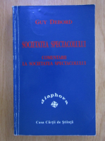 Guy Debord - Societatea spectacolului. Comentarii la societatea spectacolului