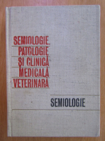 I. Adamesteanu - Semiologie, patologie si clinica medicala veterinara (volumul 1)