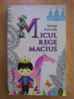 Ianusz Korczak - Micul rege Macius