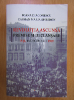 Ioana Diaconescu - Revolutia ascunsa. Premise si declansare. Iasi, 14 decembrie 1989