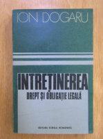 Ion Dogaru - Intretinerea. Drept si obligatie legala