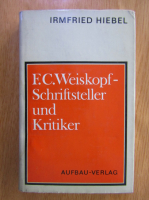 Anticariat: Irmfried Hiebel - F. C. Weiskopf-Schriftsteller und Kritiker