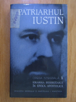 Iustin Moisescu - Opera integrala, volumul 1. Ierarhia bisericeasca in epoca apostolica