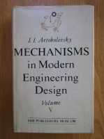 Ivan I. Artobolevsky - Mechanisms in Modern Engineering Design (volumul 5, partea I)