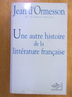 Jean DOrmesson - Une autre histoire de la litterature francaise