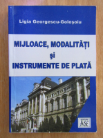 Ligia Georgescu Golosoiu - Mijloace, modalitati si instrumente de plata