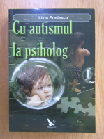 Liviu Predescu - Cu autismul la psiholog