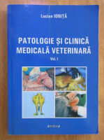 Lucian Ionita - Patologie si clinica medicala veterinara (volumul 1)