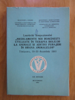 Anticariat: Lucrarile Simpozionului Medicamente noi romanesti utilizate in terapia bolilor la animale si aditivi furajeri in hrana animalelor 1981