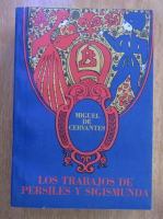 Anticariat: Miguel de Cervantes - Los trabajos de Persiles y Sigismunda