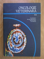 Nicolae Manolescu - Oncologie veterinara, volumul 2. Elemente comparate