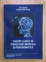 Ovidiu Popa-Velea - Cazuri clinice de psihologie medicala si psihosomatica