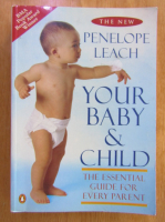 Anticariat: Penelope Leach - Your baby and child
