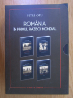 Petre Otu - Romania in Primul Razboi Mondial (4 volume)