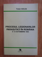 Traian Golea - Procesul legionarilor parasutati in Romania, 9-12 octombrie 1953