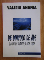 Valeriu Anania - De dincolo de ape. Pagini de jurnal si alte texte