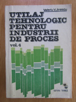 Valeriu V. Jinescu - Utilaj tehnologic pentru industrii de proces (volumul 4)
