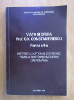Anticariat: Viata si opera prof. G. K. Constantinescu, volumul 2. Institutul nationl zootehnic, temelia zootehniei moderne din Romania