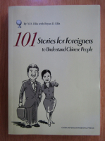 Yi S. Ellis - 101 Stories for Foreigners to Understand Chinese People