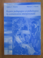 Adela C. Fekete - Repere pedagogice si psihologice in comunicarea interpersonala
